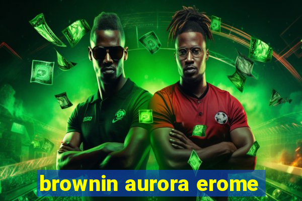 brownin aurora erome